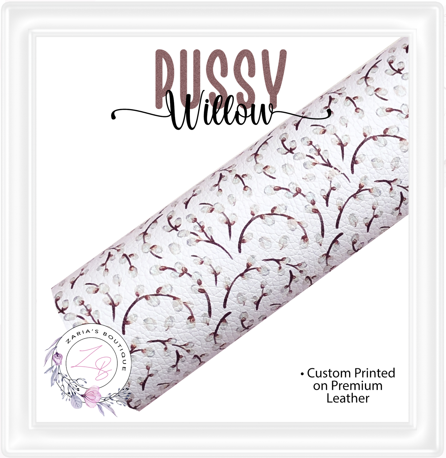 ⋅ Pussy Willow ⋅ Custom Printed Premium Vegan Faux Leather