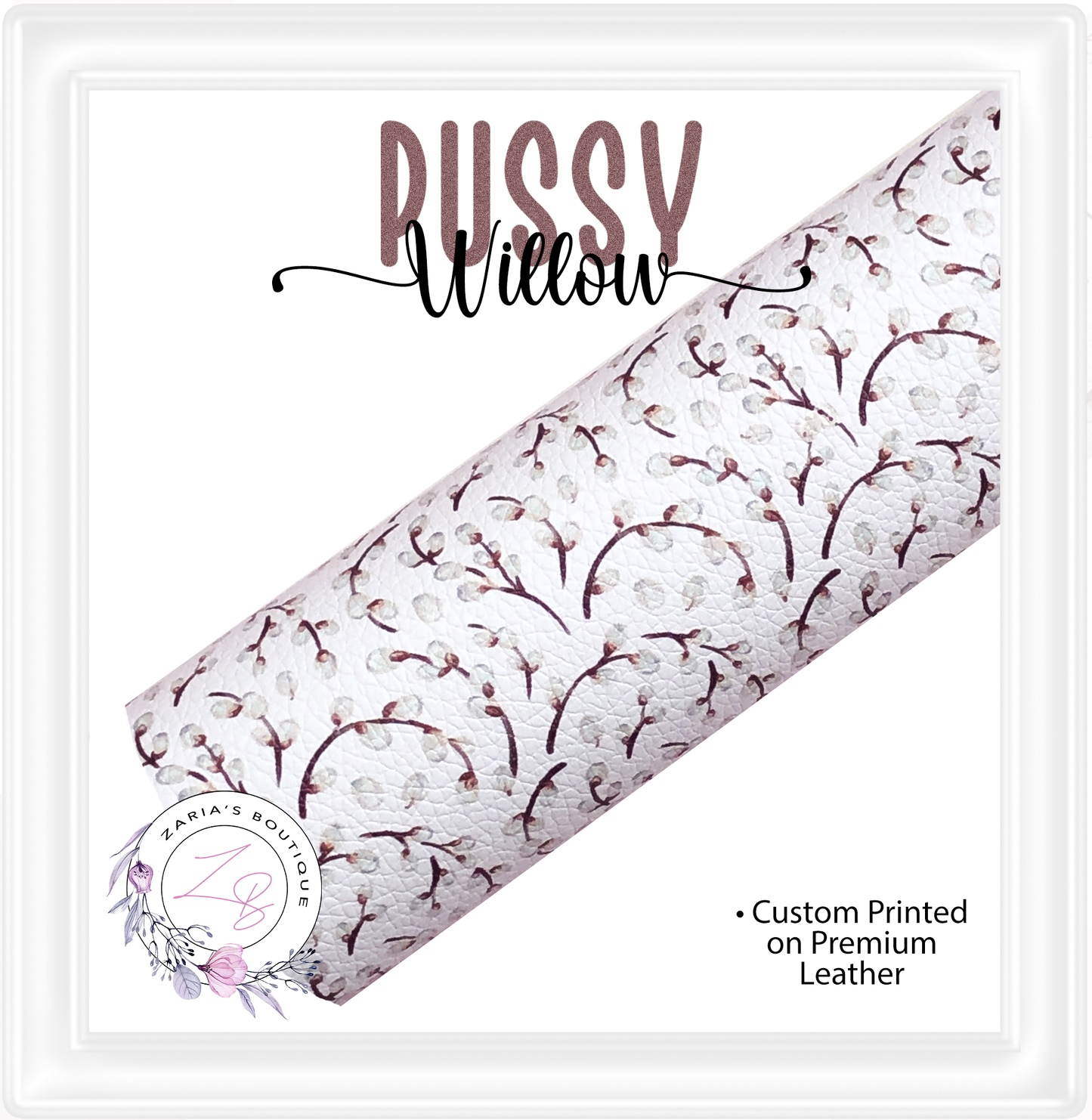 ⋅ Pussy Willow ⋅ Custom Printed Premium Vegan Faux Leather